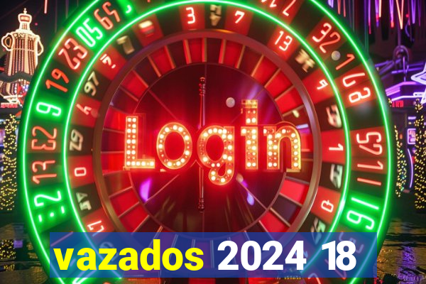 vazados 2024 18
